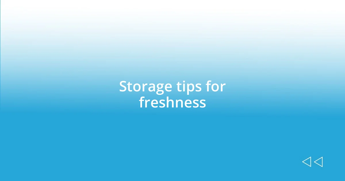 Storage tips for freshness