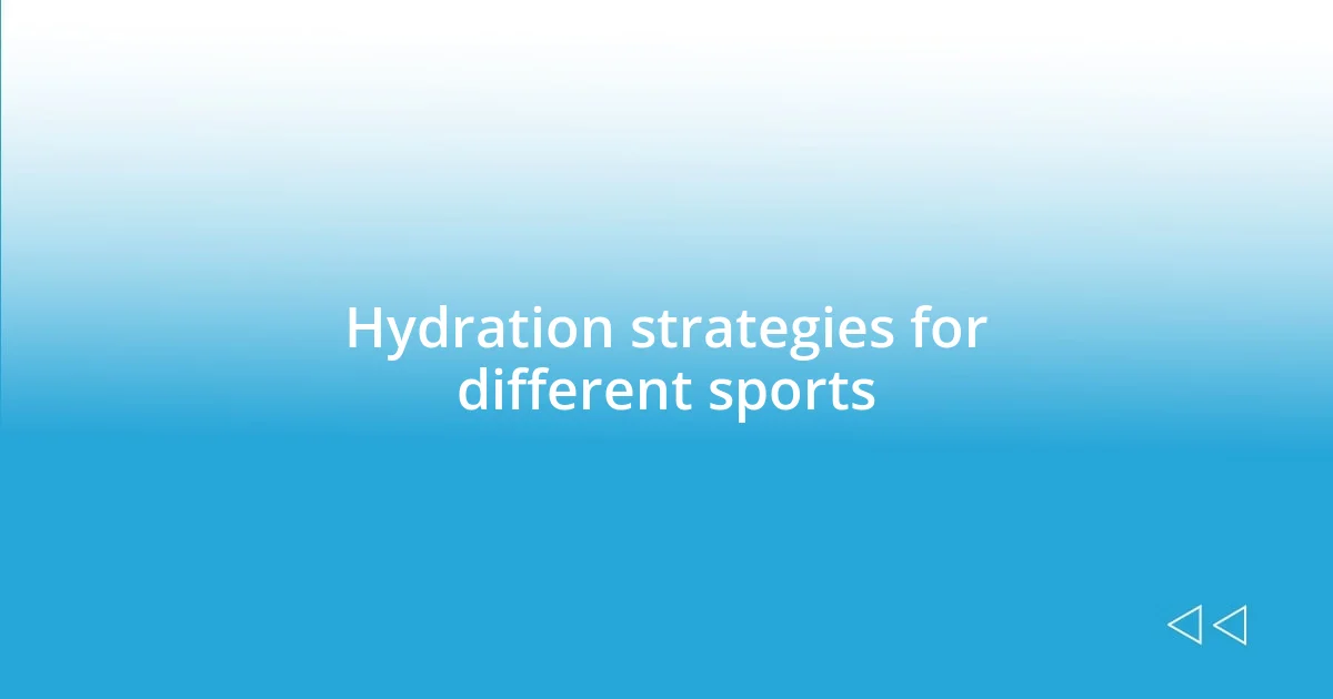 Hydration strategies for different sports