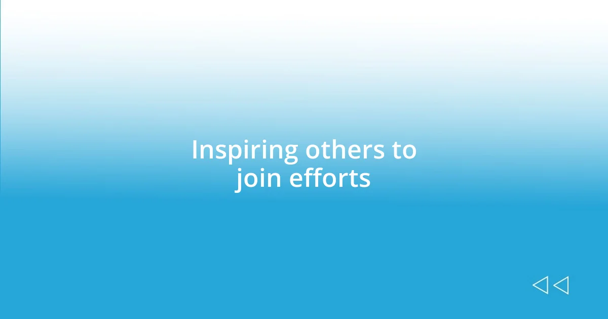 Inspiring others to join efforts