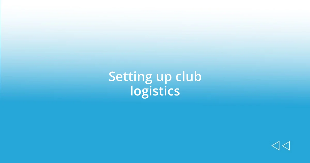 Setting up club logistics