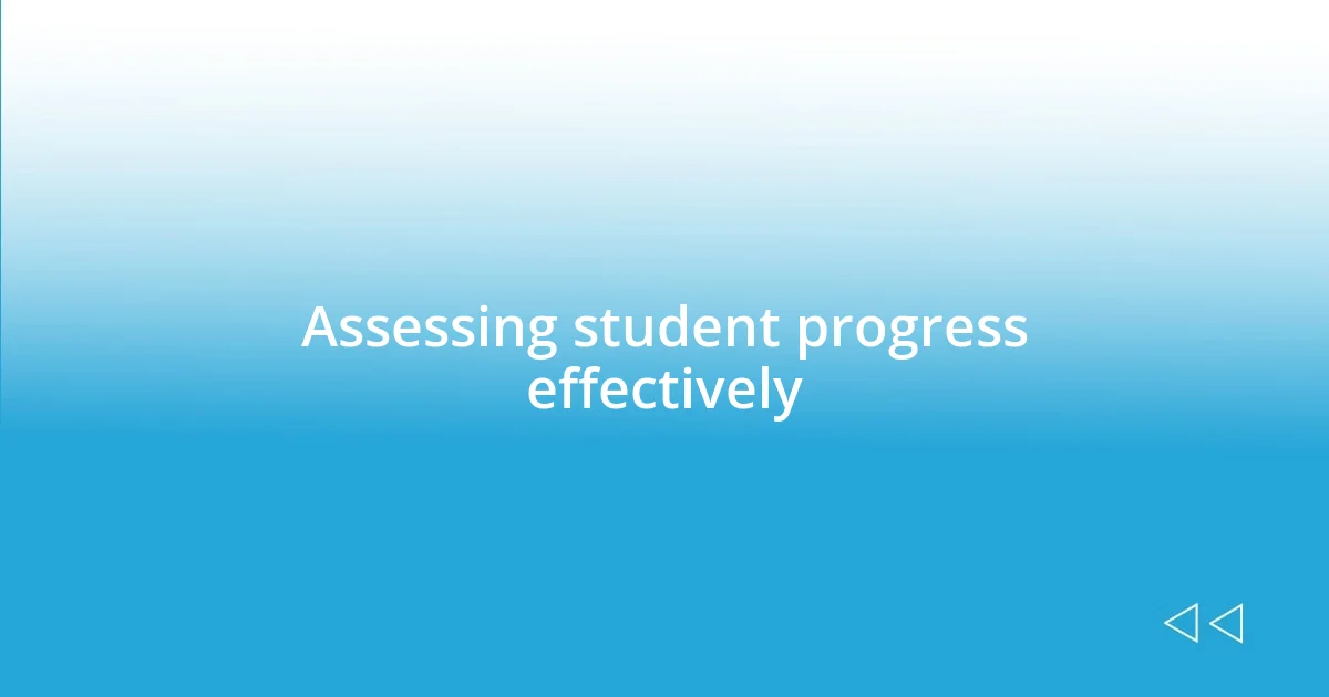 Assessing student progress effectively