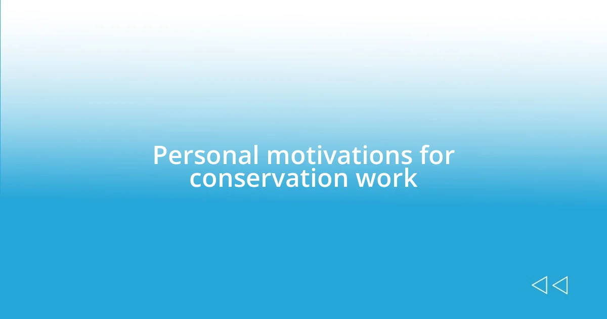 Personal motivations for conservation work