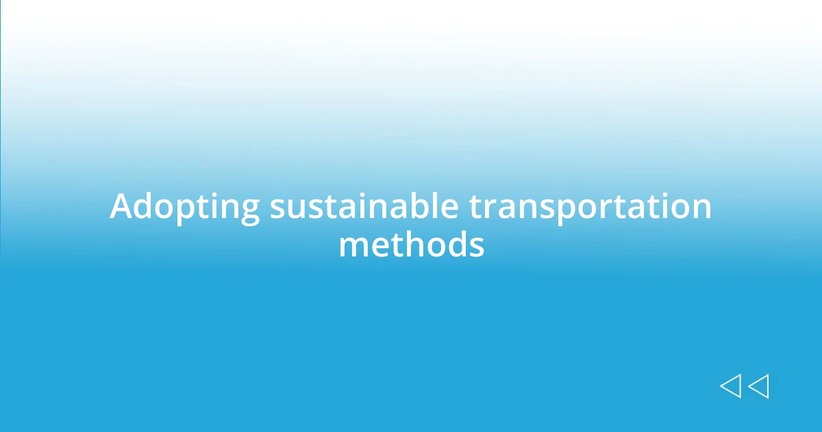 Adopting sustainable transportation methods