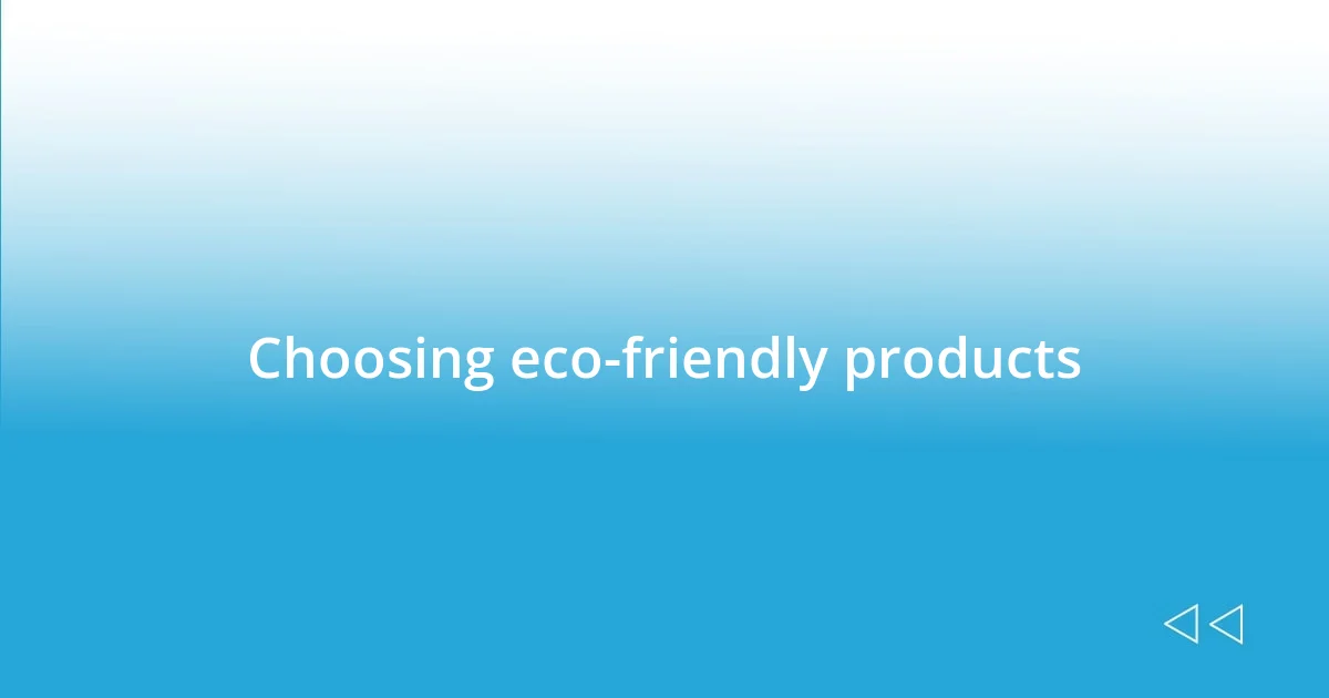 Choosing eco-friendly products