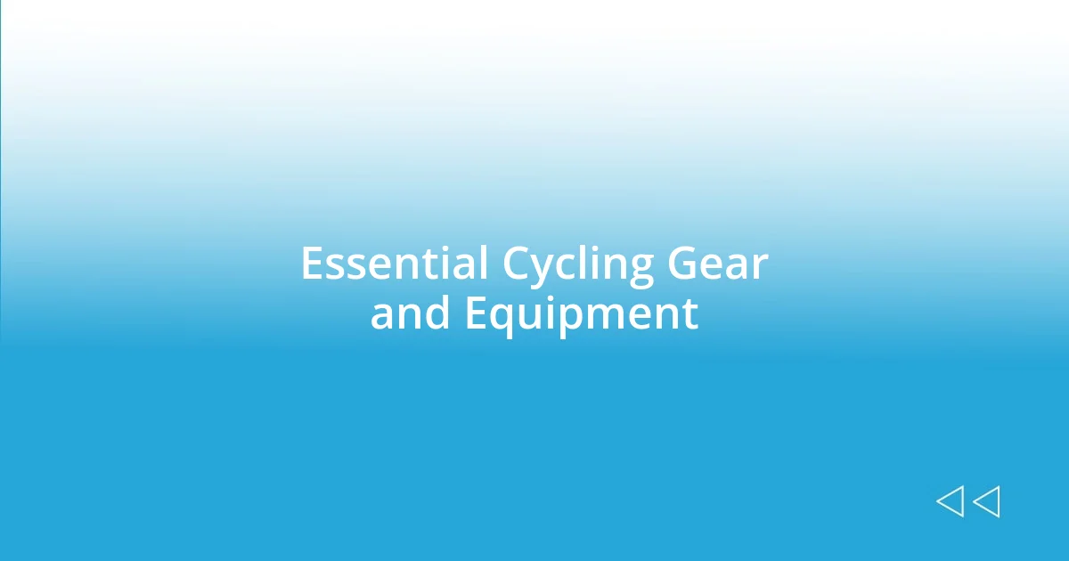 Essential Cycling Gear and Equipment