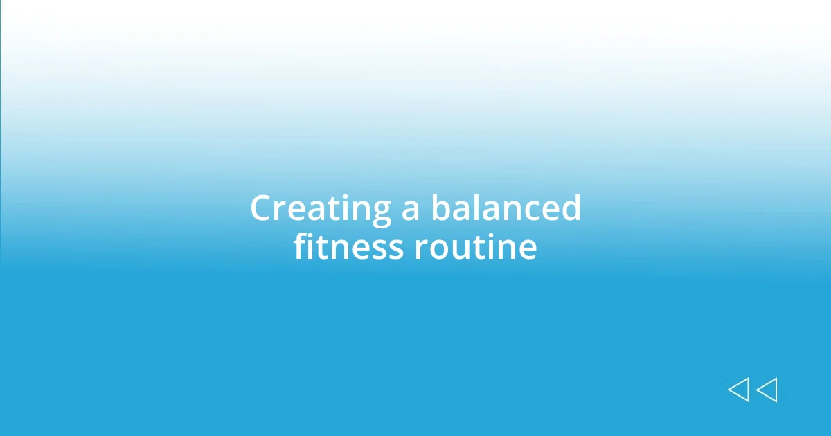 Creating a balanced fitness routine