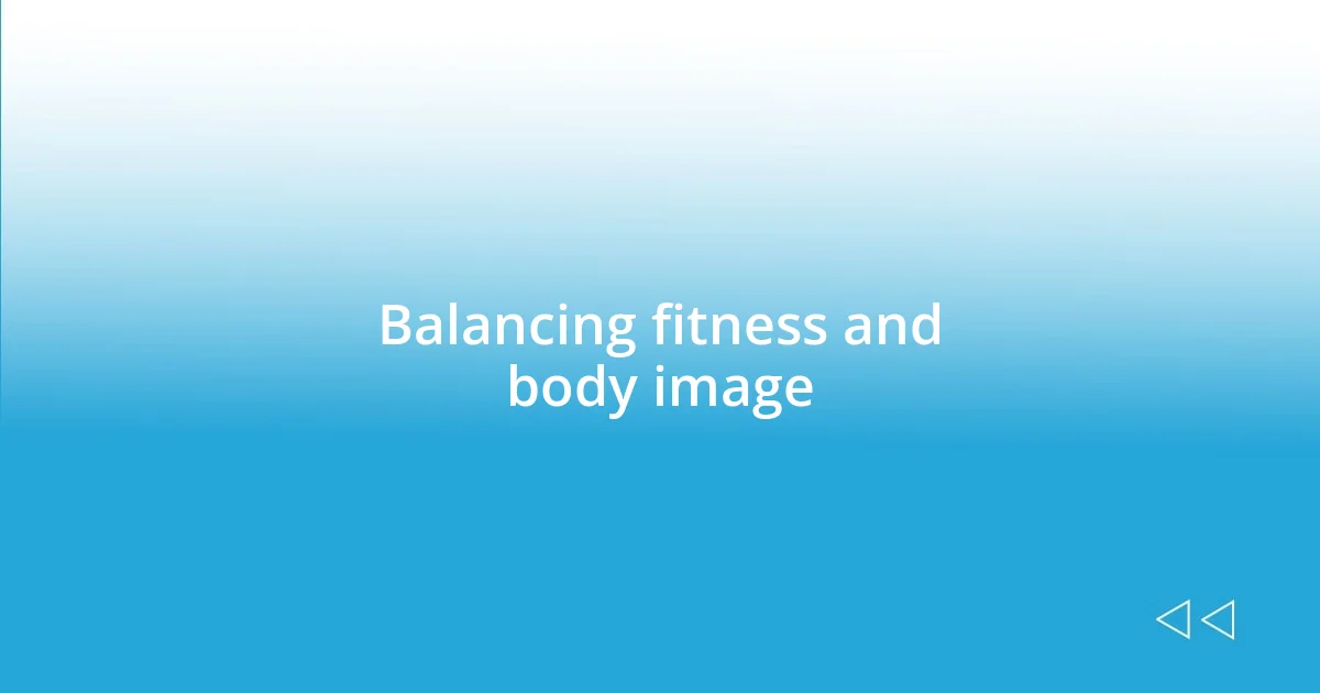 Balancing fitness and body image