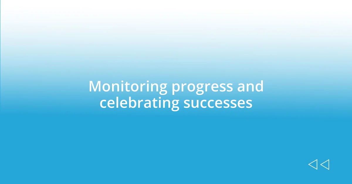 Monitoring progress and celebrating successes