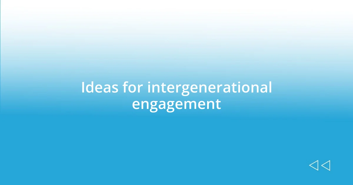 Ideas for intergenerational engagement