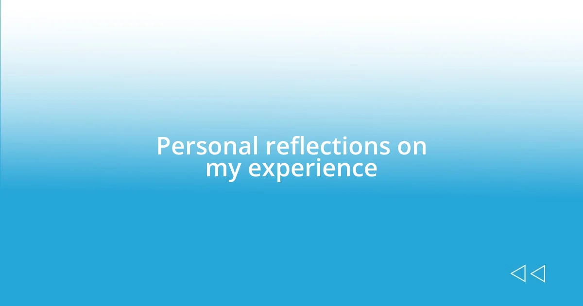 Personal reflections on my experience