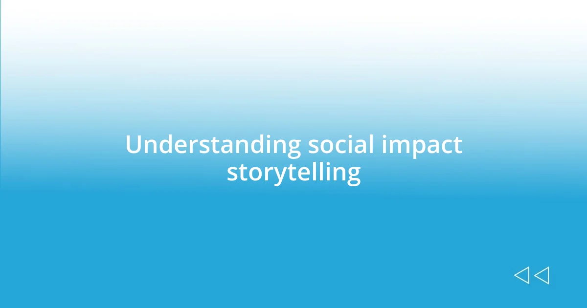 Understanding social impact storytelling