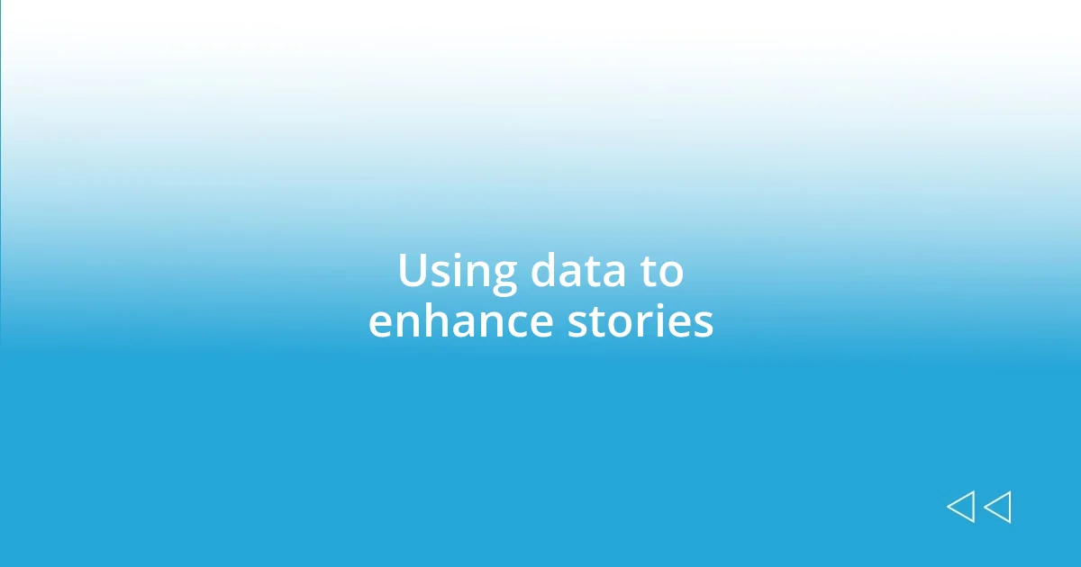 Using data to enhance stories