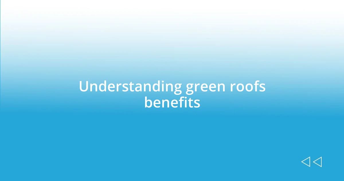 Understanding green roofs benefits