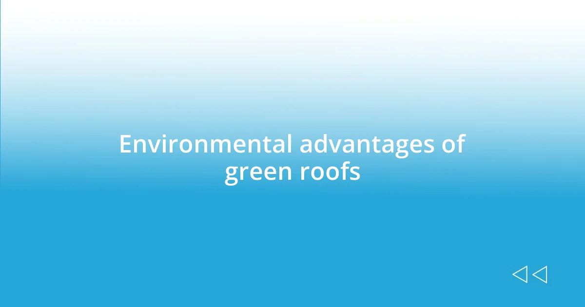 Environmental advantages of green roofs