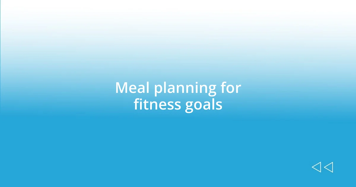 Meal planning for fitness goals