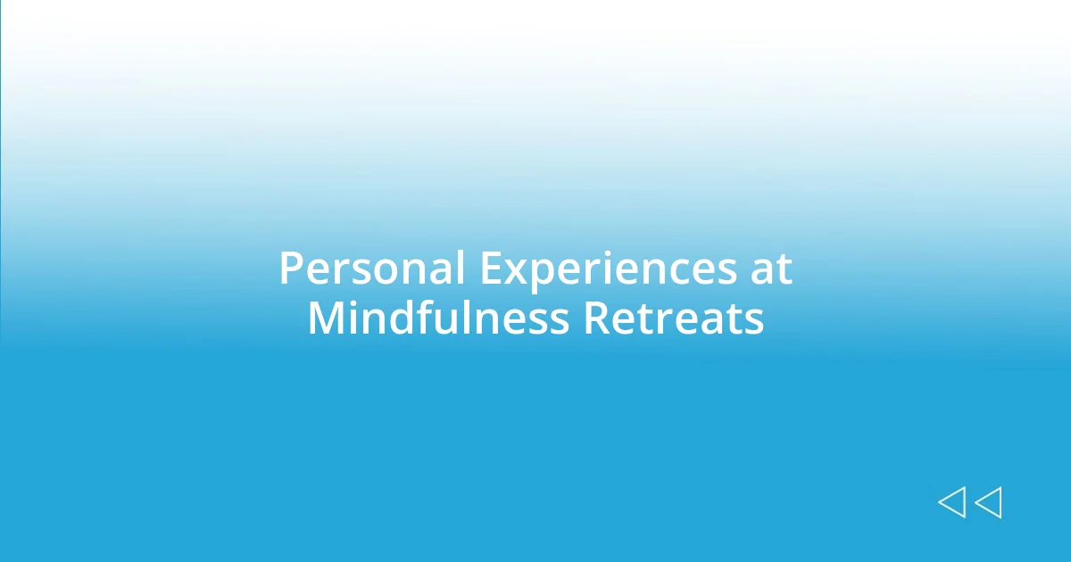 Personal Experiences at Mindfulness Retreats