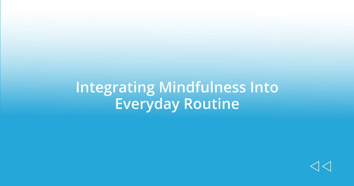 Integrating Mindfulness Into Everyday Routine