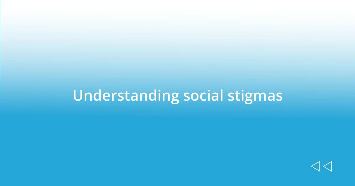 Understanding social stigmas