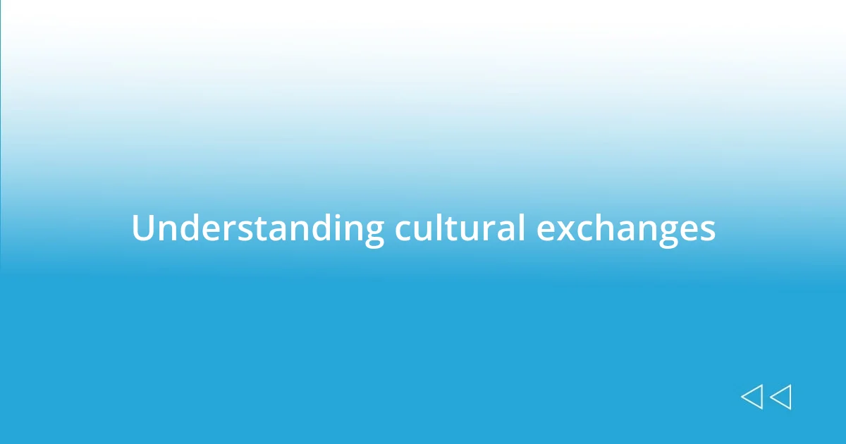 Understanding cultural exchanges