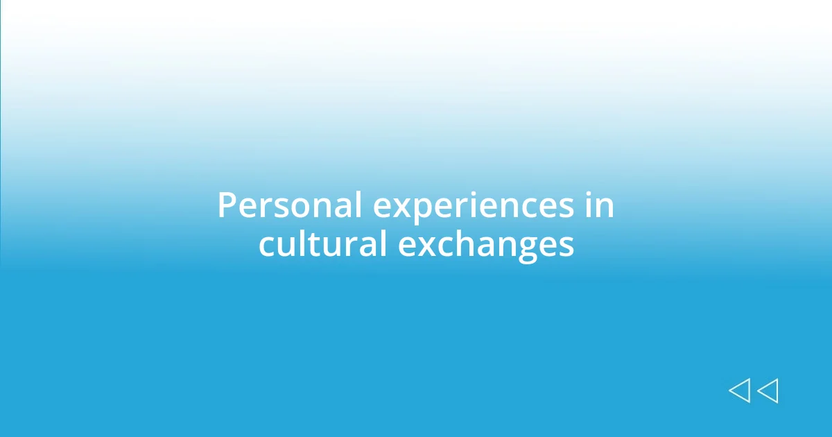 Personal experiences in cultural exchanges