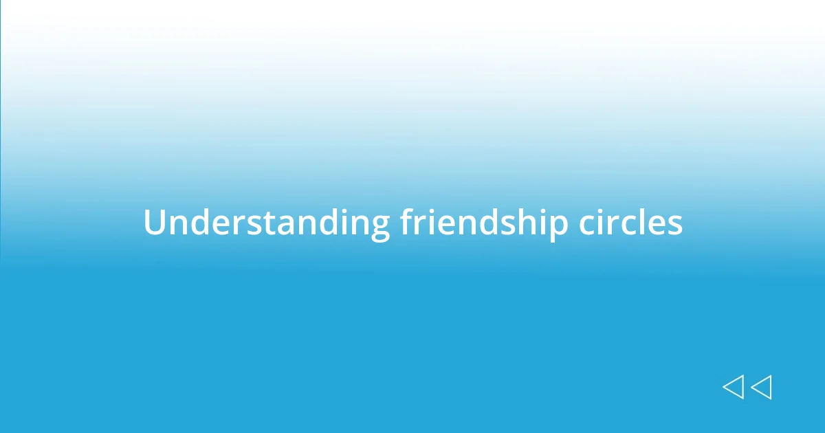 Understanding friendship circles