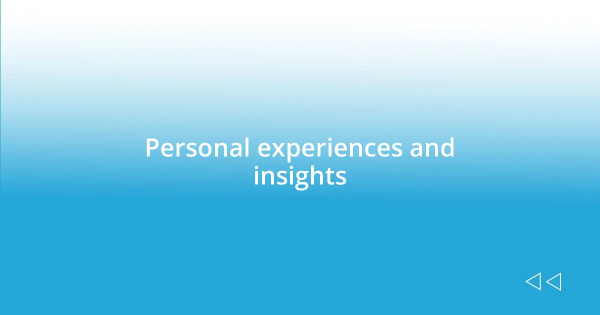 Personal experiences and insights