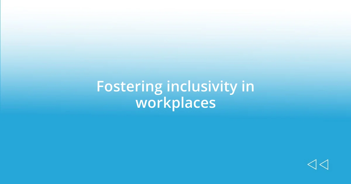 Fostering inclusivity in workplaces