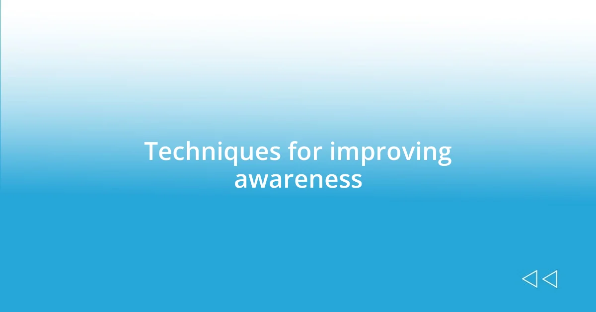 Techniques for improving awareness