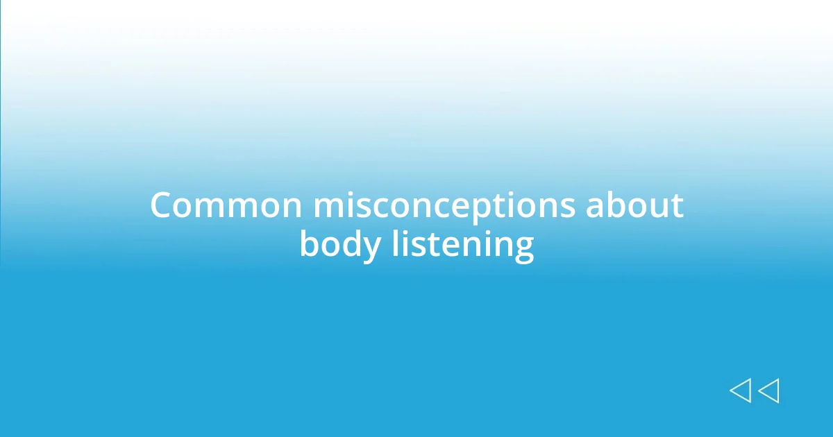 Common misconceptions about body listening