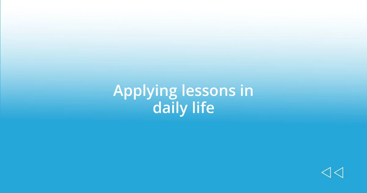 Applying lessons in daily life