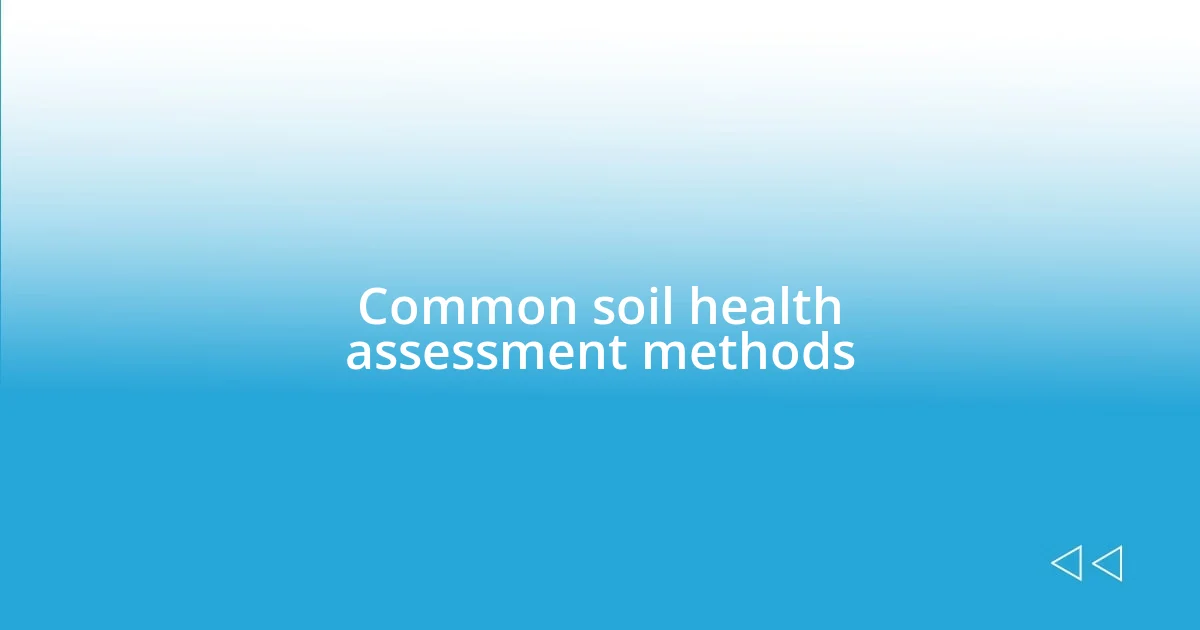 Common soil health assessment methods