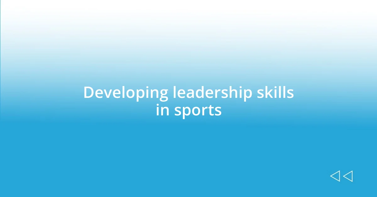 Developing leadership skills in sports