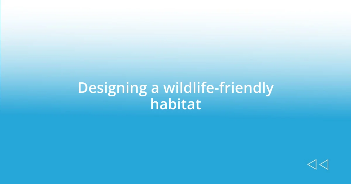 Designing a wildlife-friendly habitat