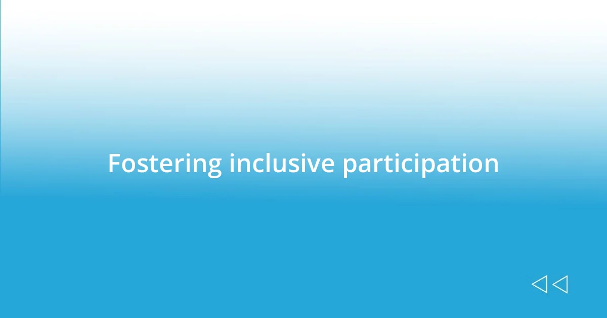 Fostering inclusive participation