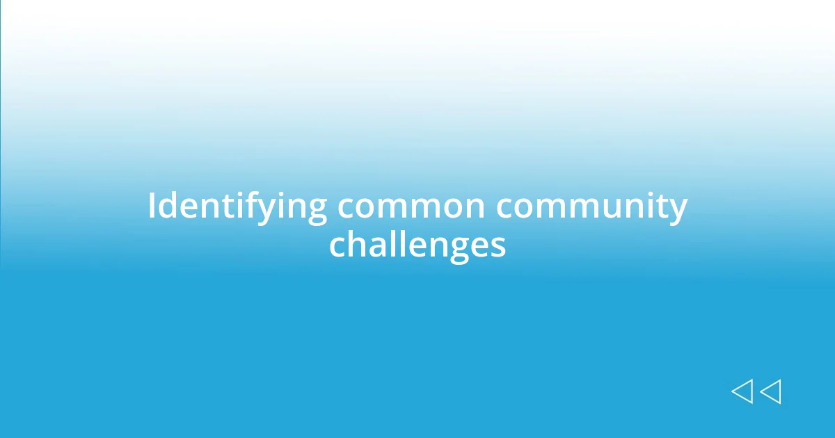 Identifying common community challenges