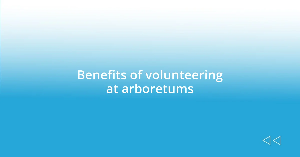 Benefits of volunteering at arboretums