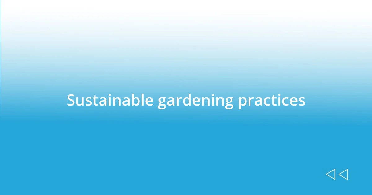 Sustainable gardening practices