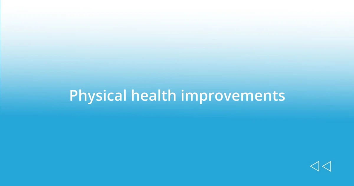 Physical health improvements