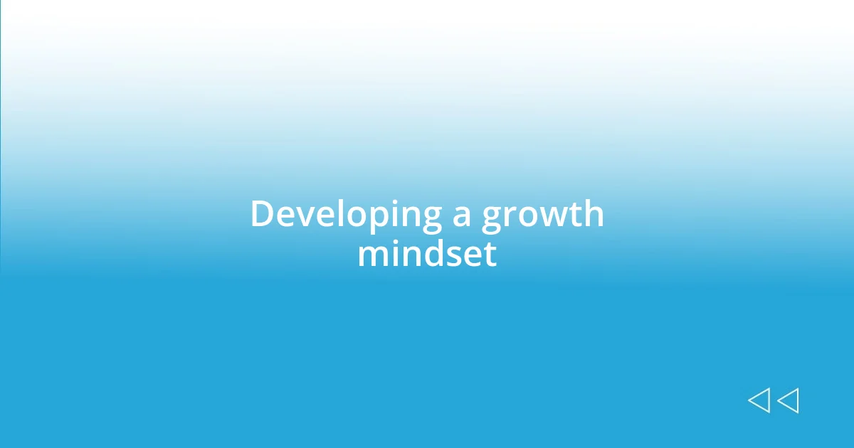 Developing a growth mindset