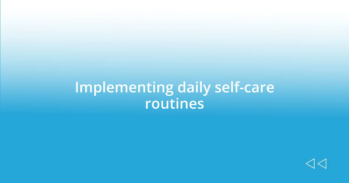 Implementing daily self-care routines