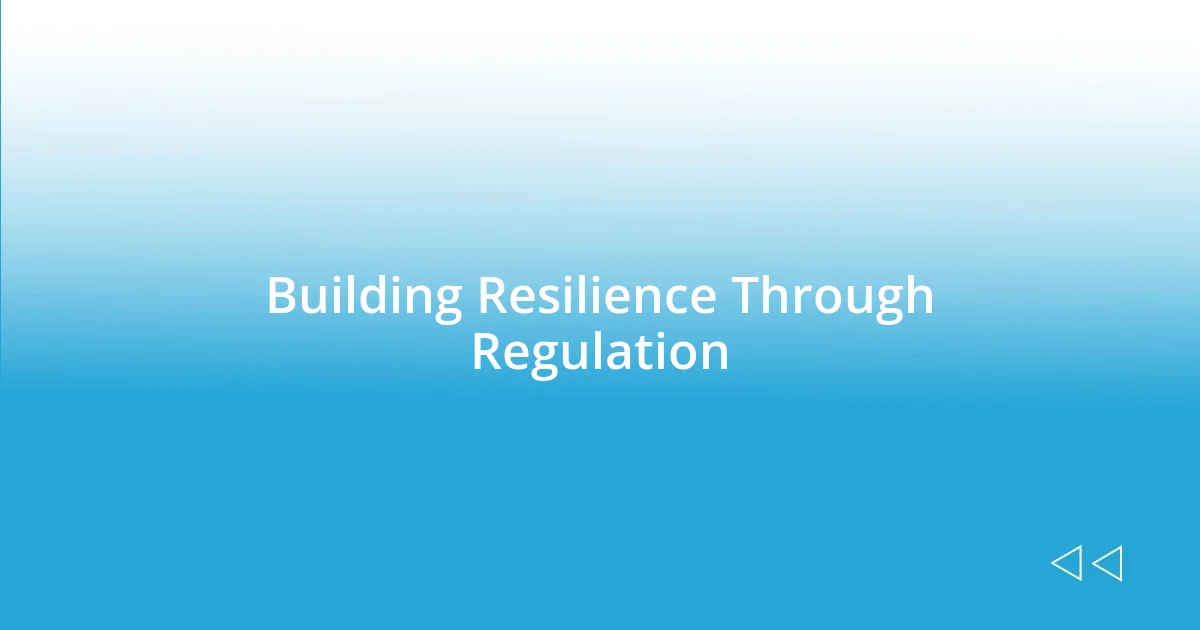 Building Resilience Through Regulation