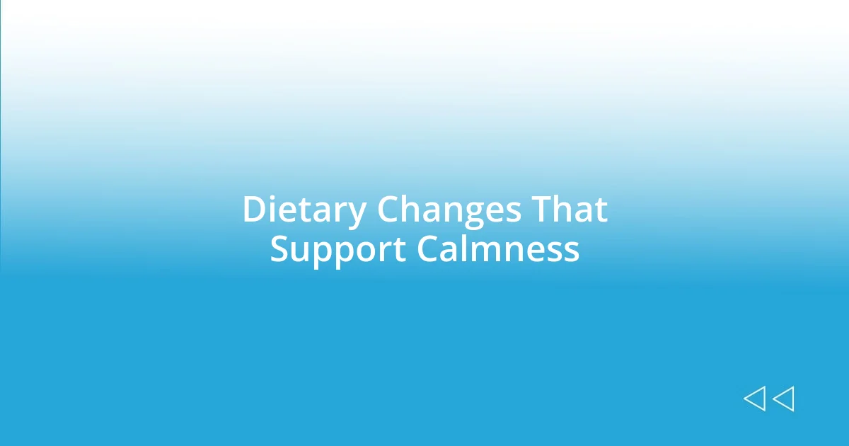 Dietary Changes That Support Calmness