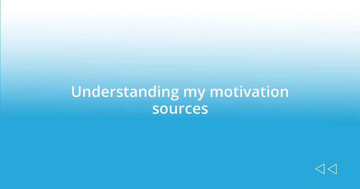 Understanding my motivation sources