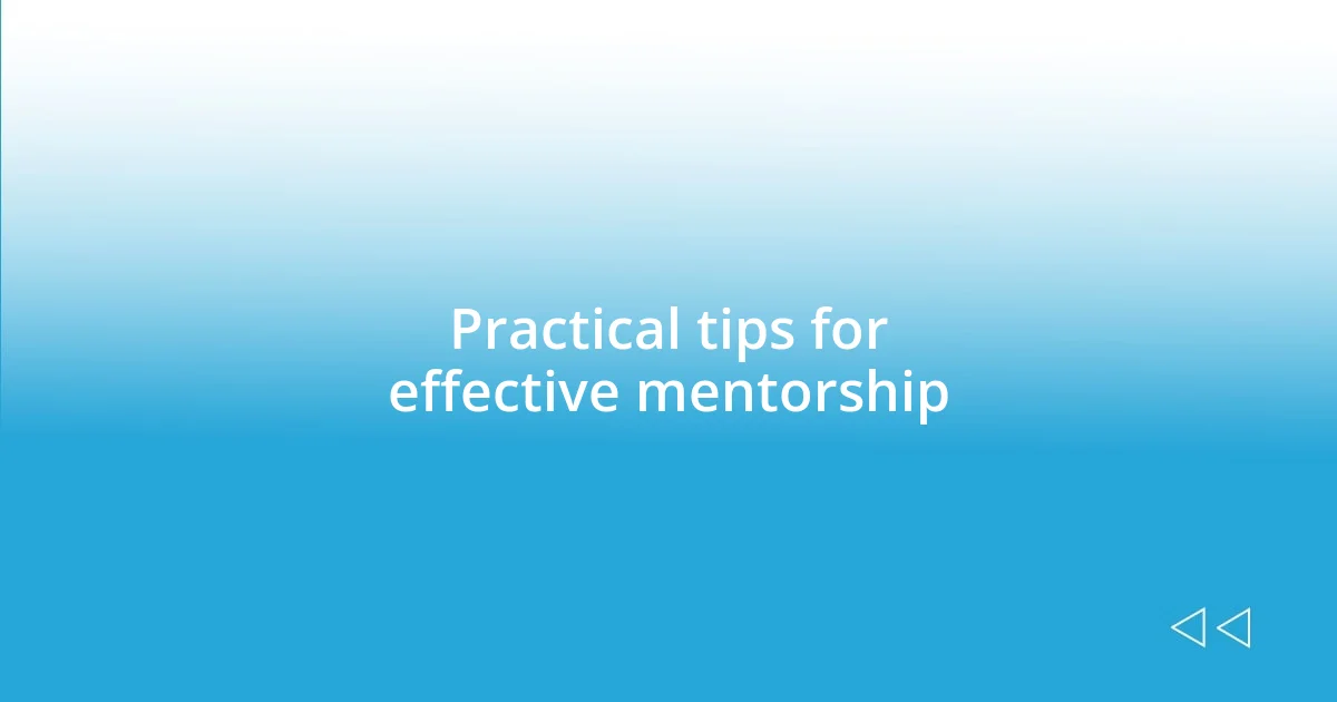 Practical tips for effective mentorship