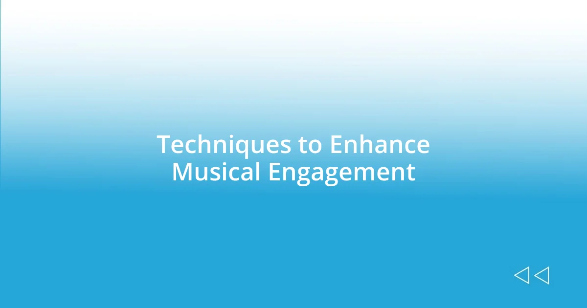 Techniques to Enhance Musical Engagement