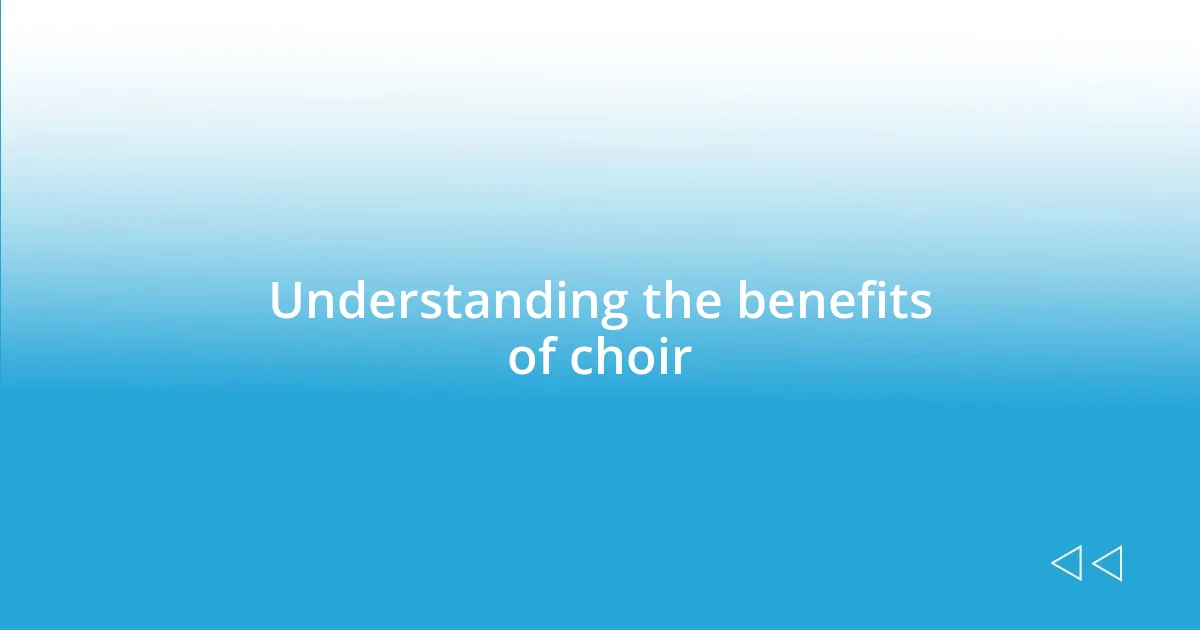 Understanding the benefits of choir