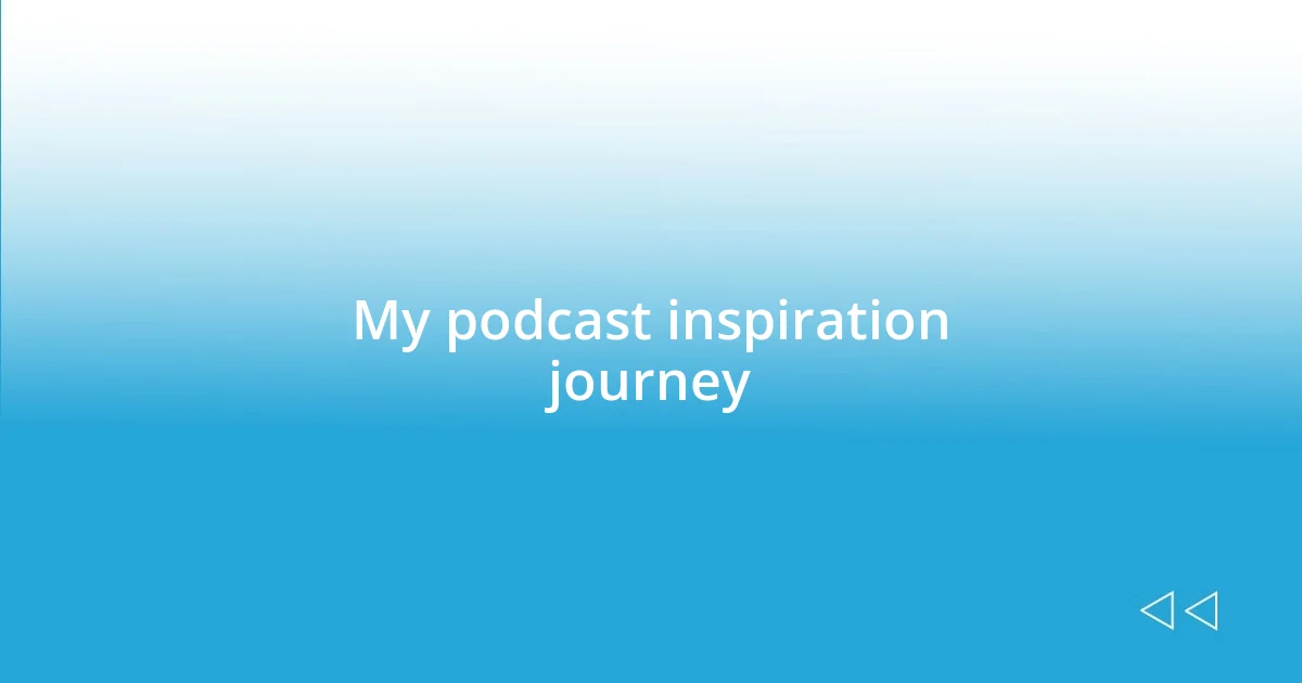 My podcast inspiration journey