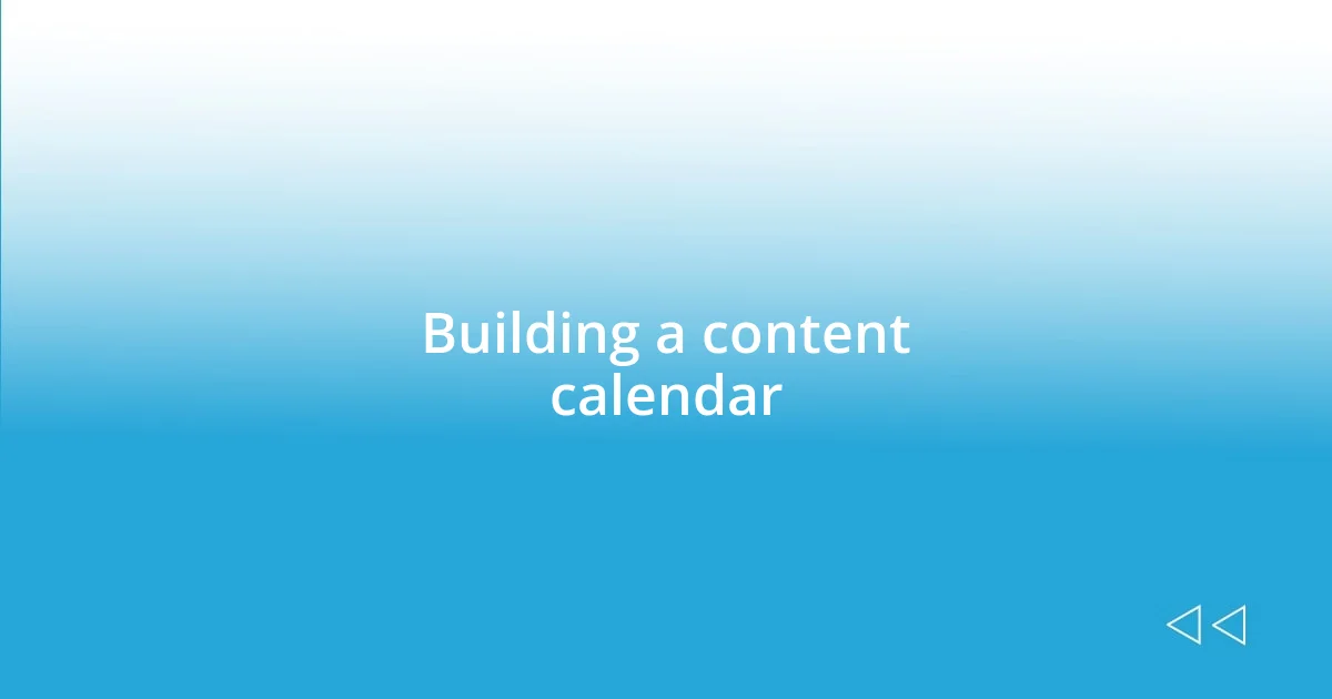 Building a content calendar