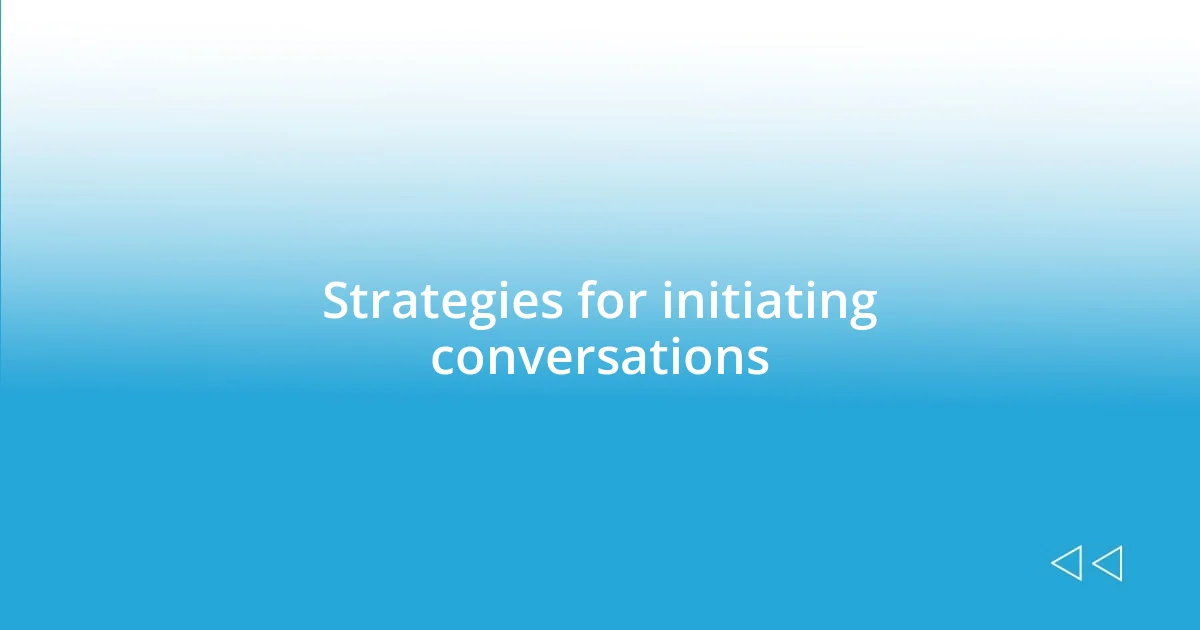 Strategies for initiating conversations