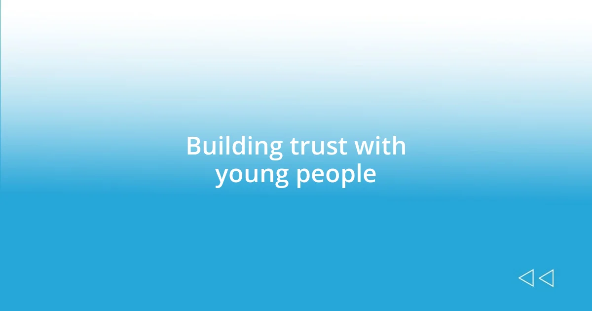 Building trust with young people